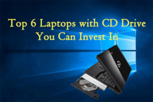 Lee más sobre el artículo Las 6 mejores computadoras portátiles con unidad de CD en las que puede invertir [2021 Updated]
