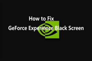 Lee más sobre el artículo Métodos principales para el problema de la pantalla negra de GeForce Experience
